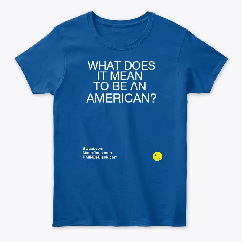 WHAT DOES IT MEAN TO BE AN AMERICAN?